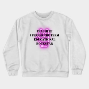 Teacher? I Prefer The Term Educational Rockstar Crewneck Sweatshirt